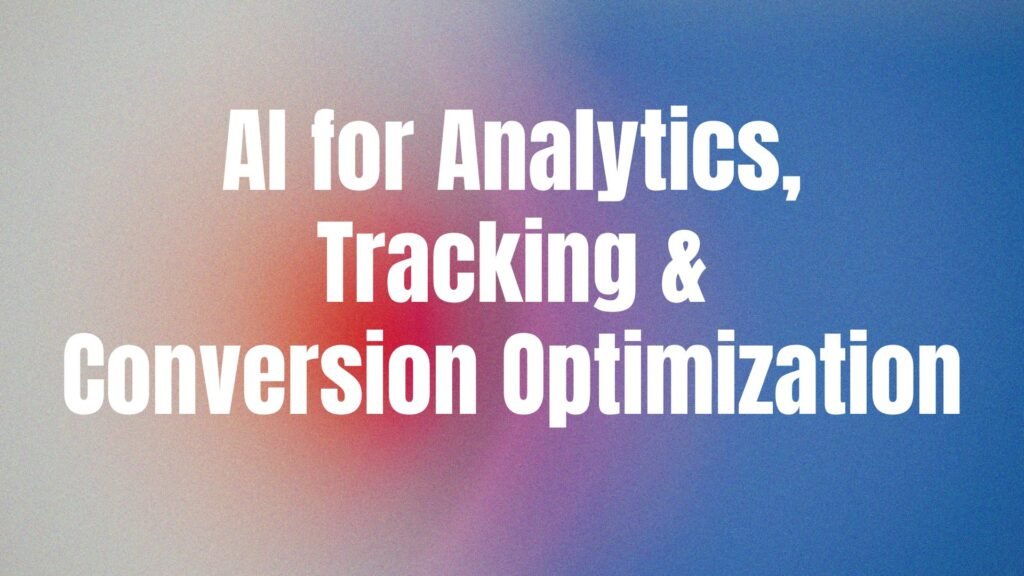 AI for Analytics, Tracking & Conversion Optimization