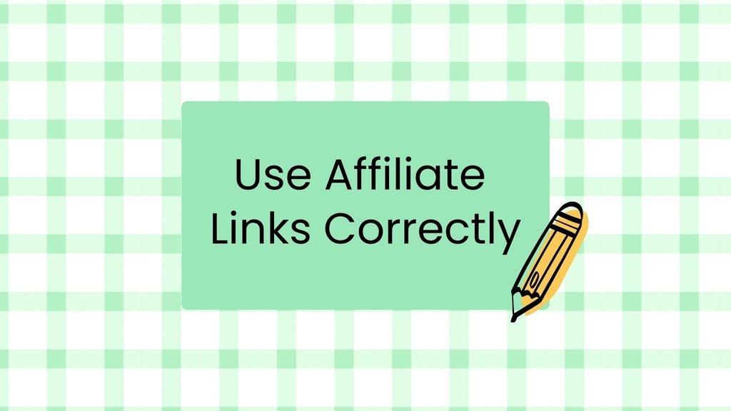Use Affiliate Links Correctly