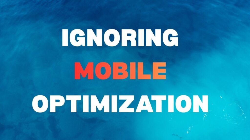 Ignoring Mobile Optimization