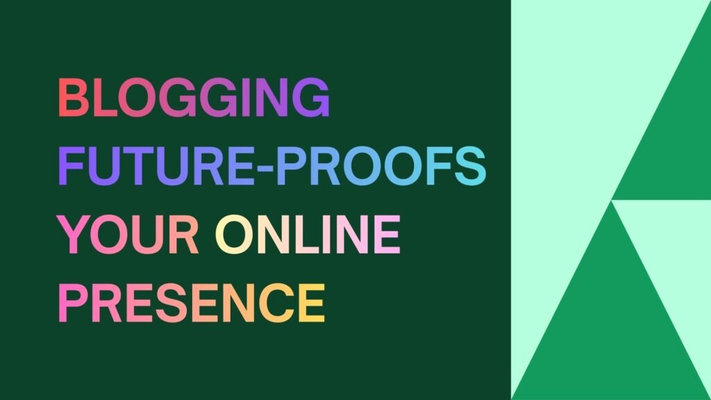 Blogging Future-Proofs Your Online Presence-blogwithjourney