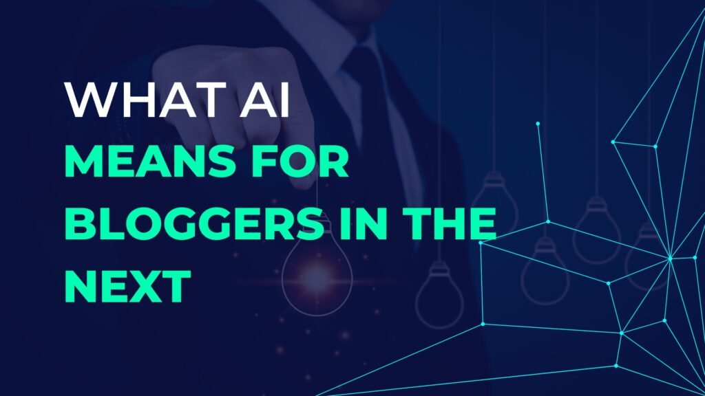 What AI Means for Bloggers in the Next 5 Years