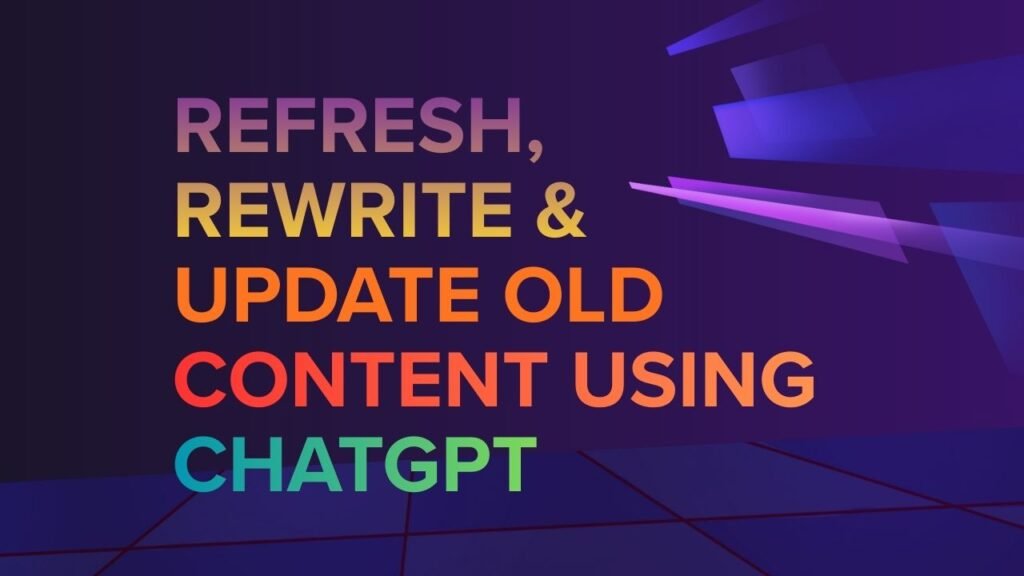 Step 7 Refresh, Rewrite & Update Old Content Using ChatGPT