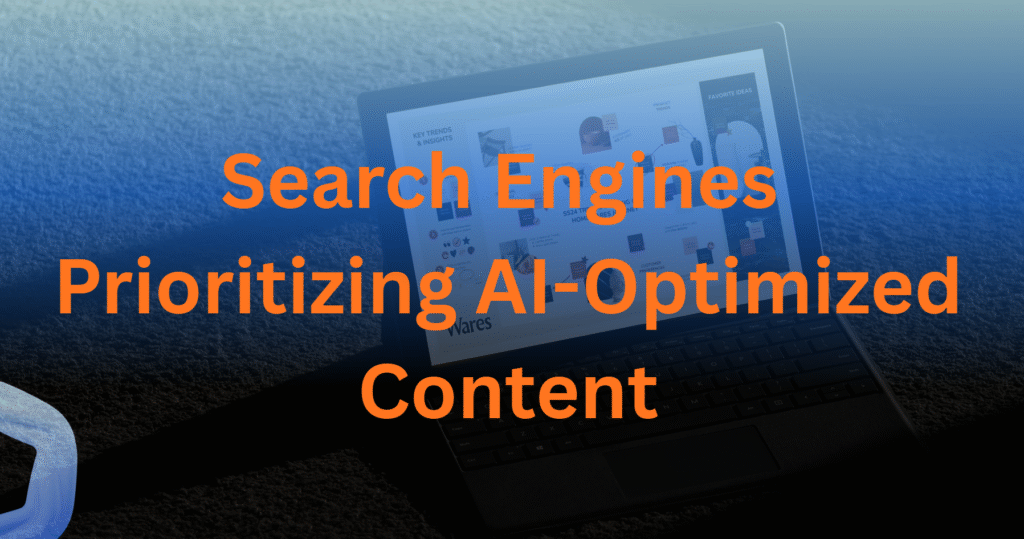 Search Engines Prioritizing AI-Optimized Content