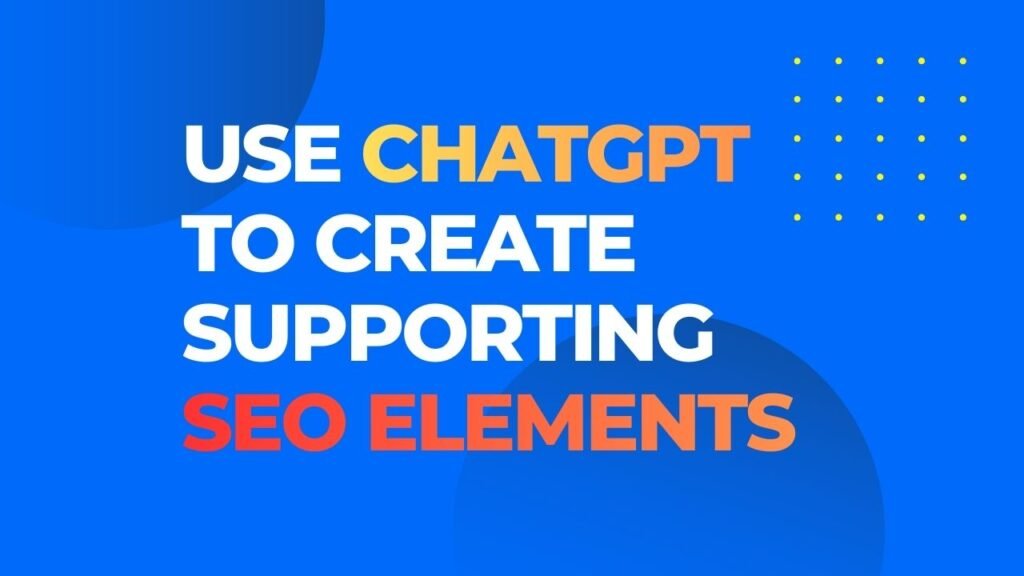 Use ChatGPT to Create Supporting SEO Elements-blogwithjourney