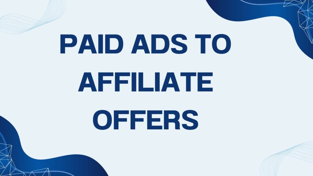 Paid Ads to Affiliate Offers