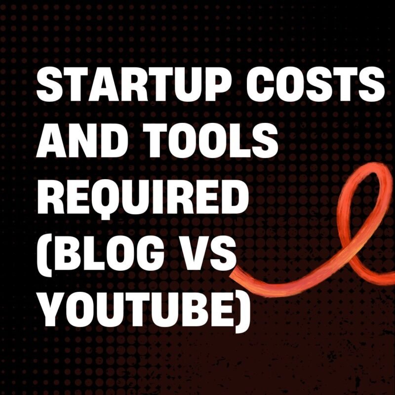 Startup Costs and Tools Required (Blog vs Youtube)