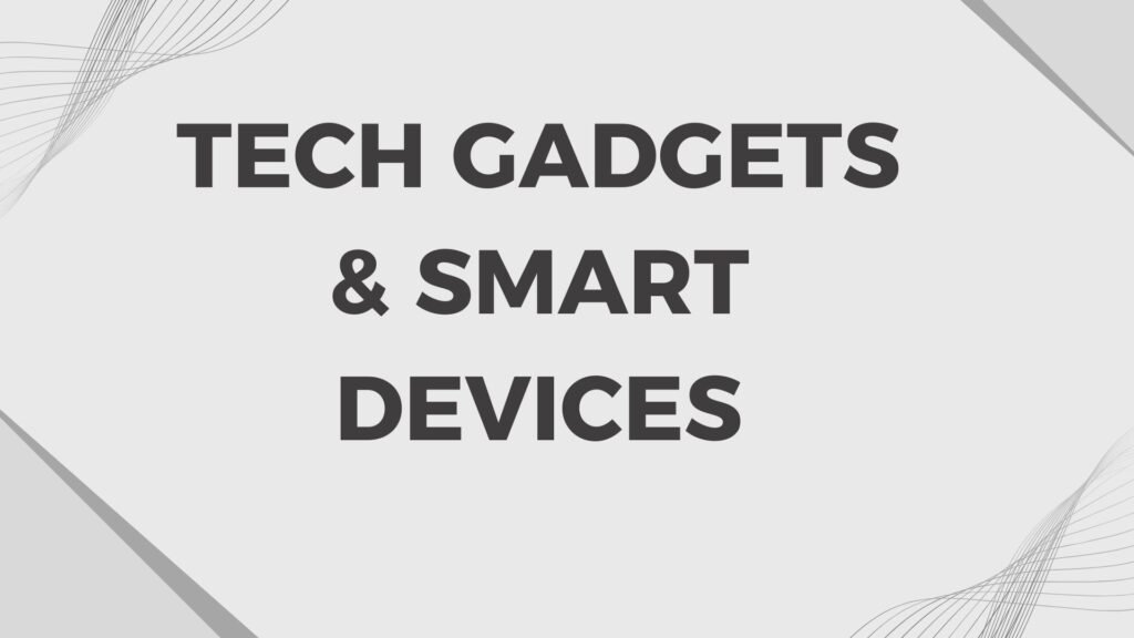 Tech Gadgets & Smart Devices