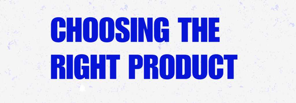 Choosing the Right Product