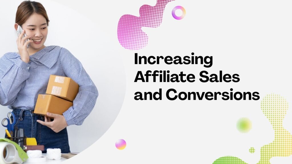 Increasing Affiliate Sales and Conversions