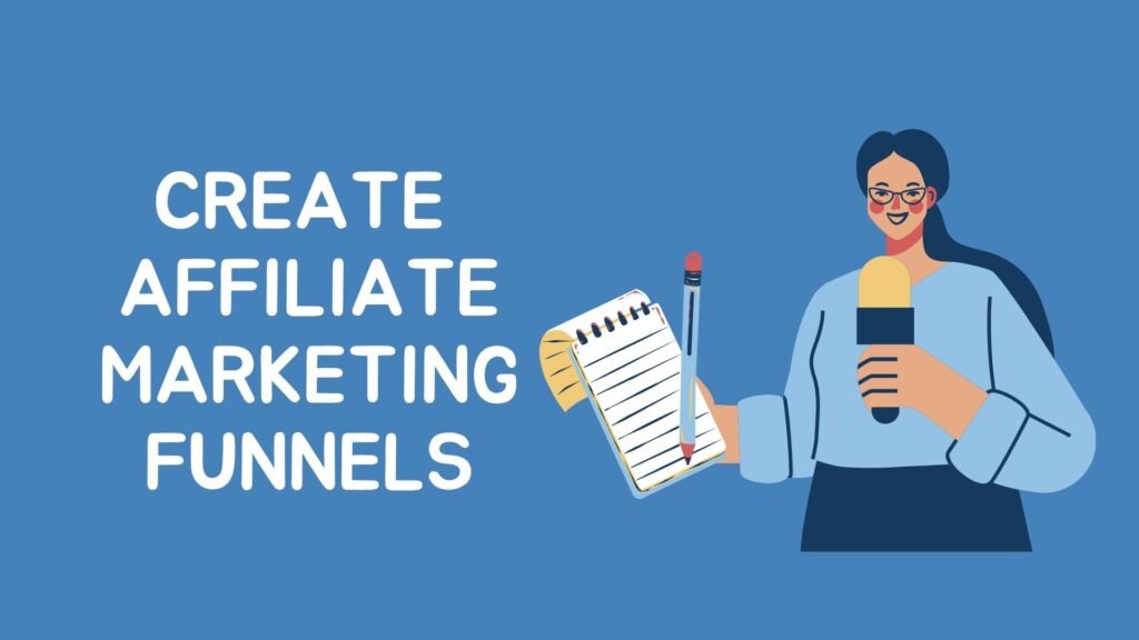 Create 
Affiliate Marketing Funnels