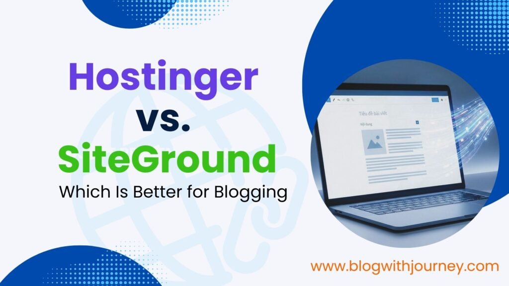 hostinger vs siteground: which is batter for bloggers?