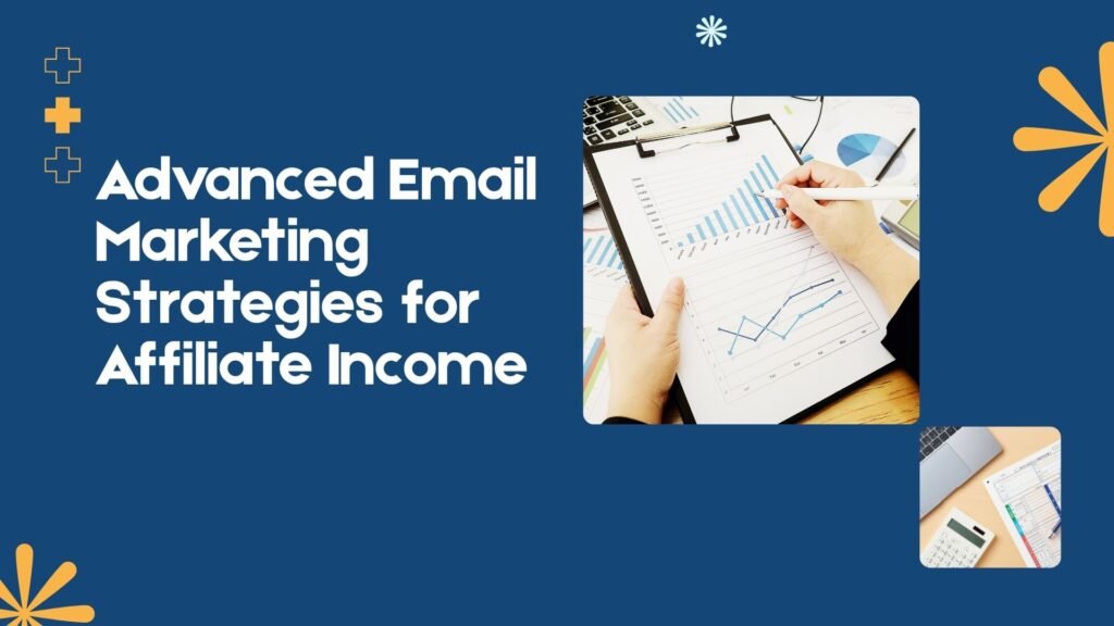 Advanced Email Marketing Strategies for Affiliate Income