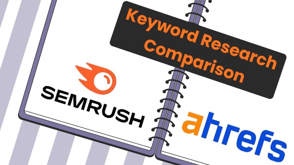 Keyword Research Comparison (SEMrush vs Ahrefs)