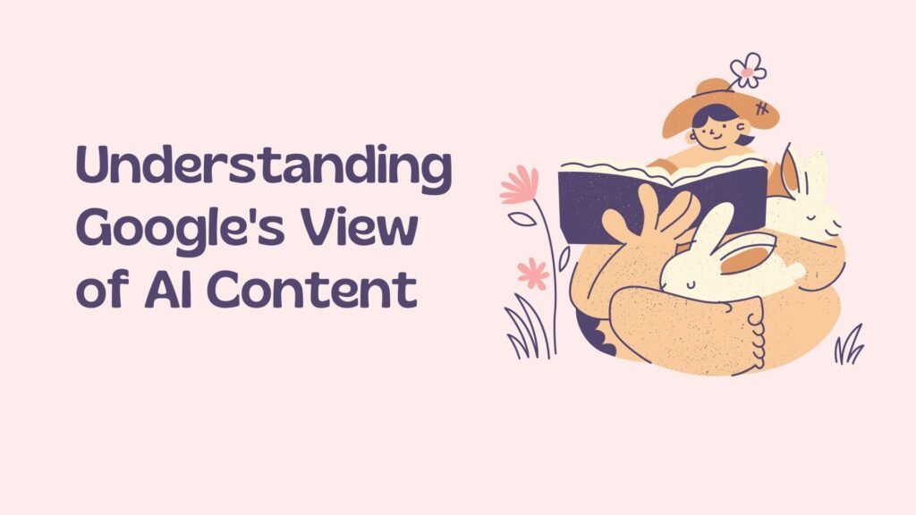 Understanding Google's View of AI Content