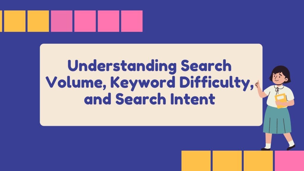 Understanding Search Volume, Keyword Difficulty, and Search Intent