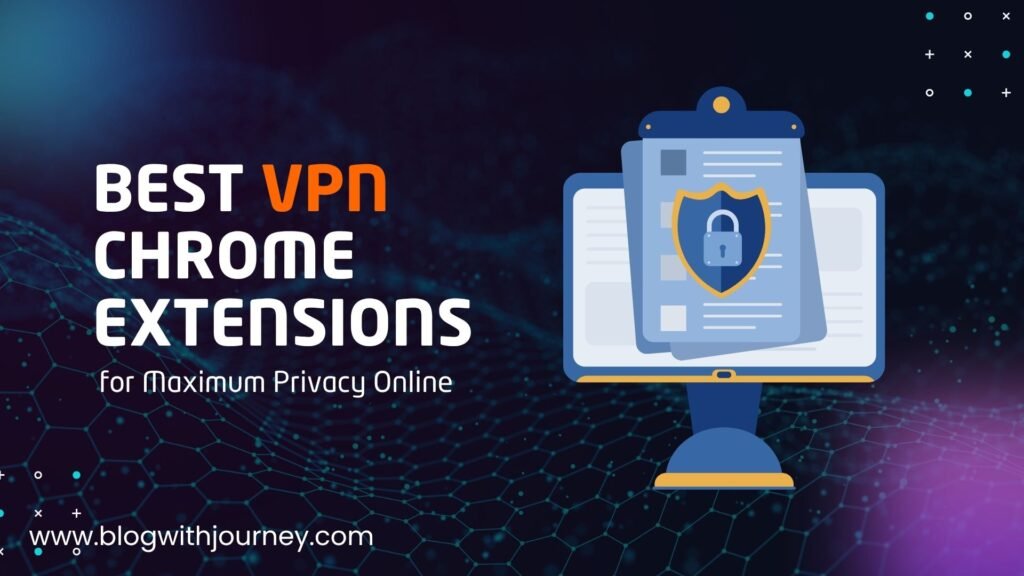 Best VPN Chrome Extensions for Maximum Privacy Online