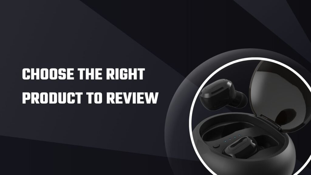 Choose the Right Product to Review for how to write product reviews