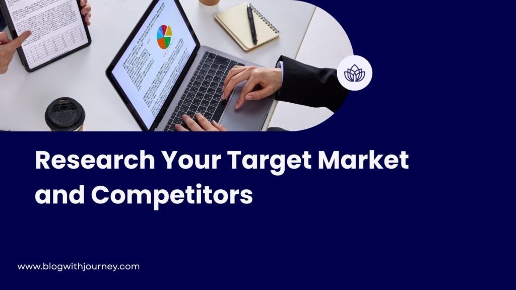Research Your Target Market and Competitors