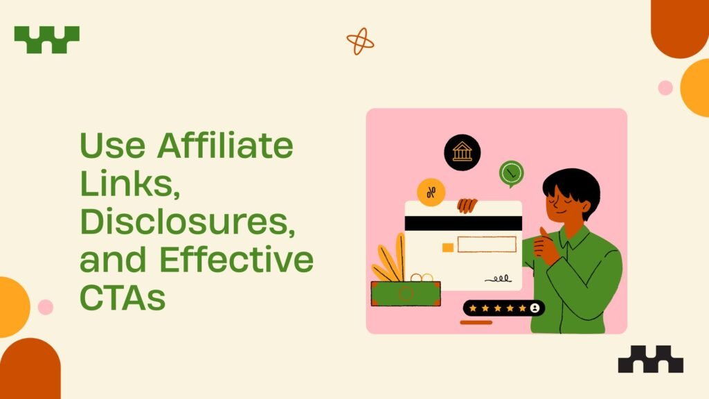 Use Affiliate Links, Disclosures, and Effective CTAs